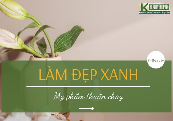 Làm đẹp xanh: Mỹ phẩm thuần chay và lợi ích cho da lẫn môi trường