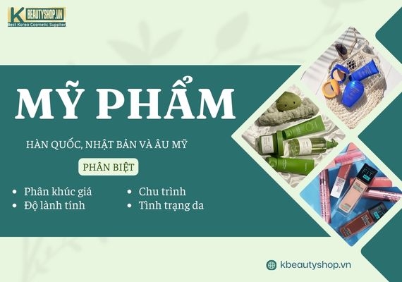So sánh mỹ phẩm Hàn Quốc, Nhật và Âu Mỹ? Nên chọn loại nào?